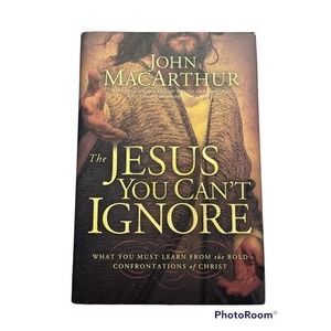 John Macarthur The Jesus You Can’t Ignore Hardcover 2009‎